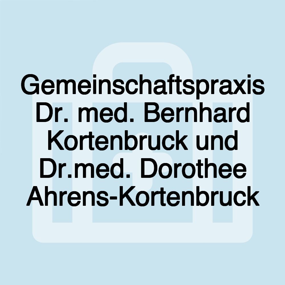 Gemeinschaftspraxis Dr. med. Bernhard Kortenbruck und Dr.med. Dorothee Ahrens-Kortenbruck