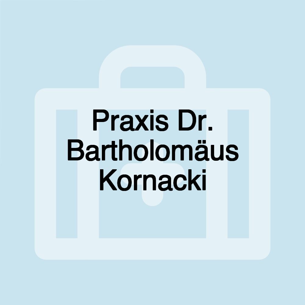 Praxis Dr. Bartholomäus Kornacki