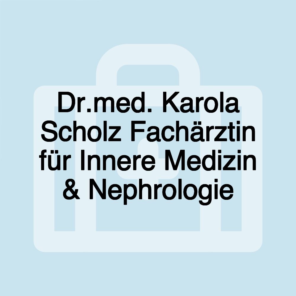 Dr.med. Karola Scholz Fachärztin für Innere Medizin & Nephrologie