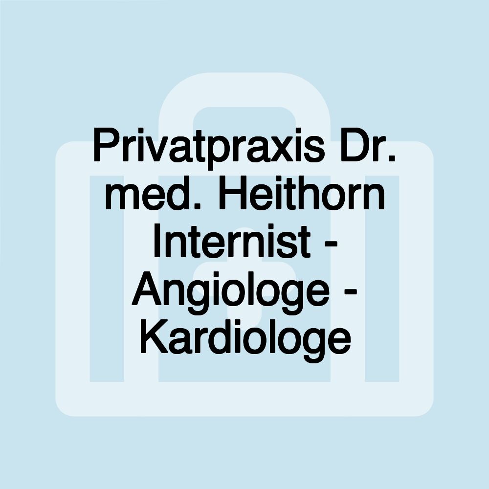 Privatpraxis Dr. med. Heithorn Internist - Angiologe - Kardiologe