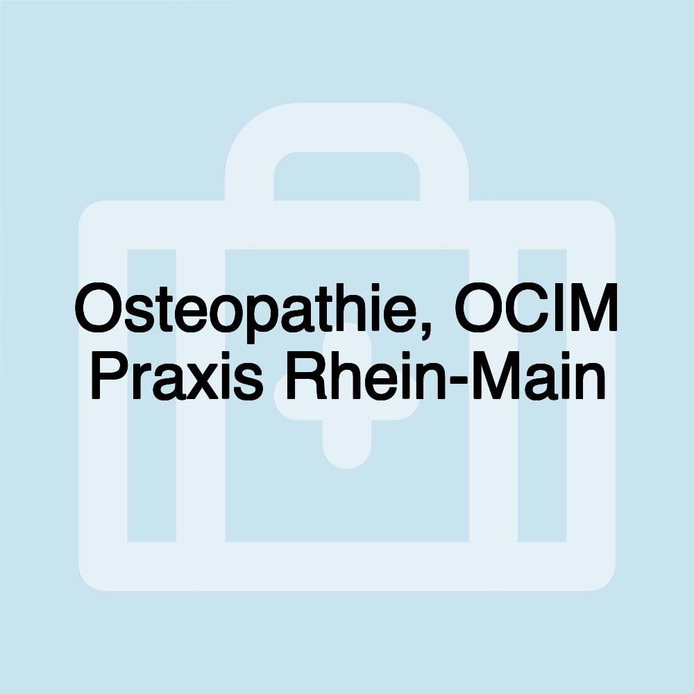 Osteopathie, OCIM Praxis Rhein-Main