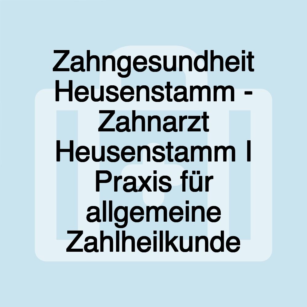 Zahngesundheit Heusenstamm - Zahnarzt Heusenstamm I Praxis für allgemeine Zahlheilkunde