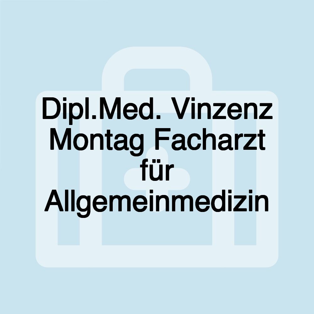 Dipl.Med. Vinzenz Montag Facharzt für Allgemeinmedizin