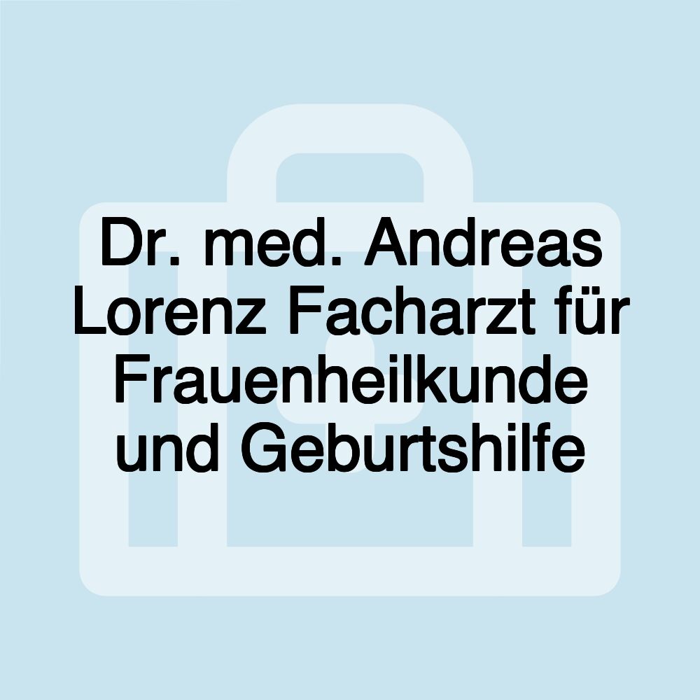 Dr. med. Andreas Lorenz Facharzt für Frauenheilkunde und Geburtshilfe