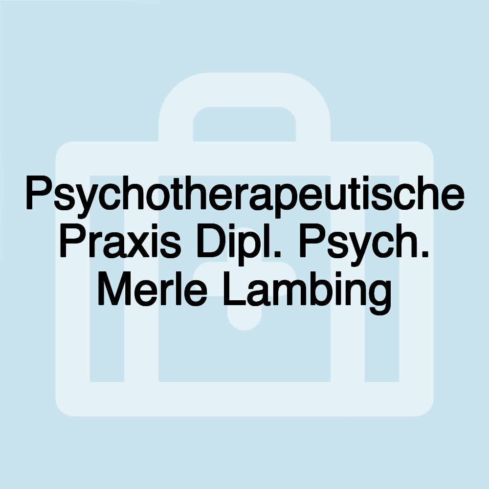 Psychotherapeutische Praxis Dipl. Psych. Merle Lambing