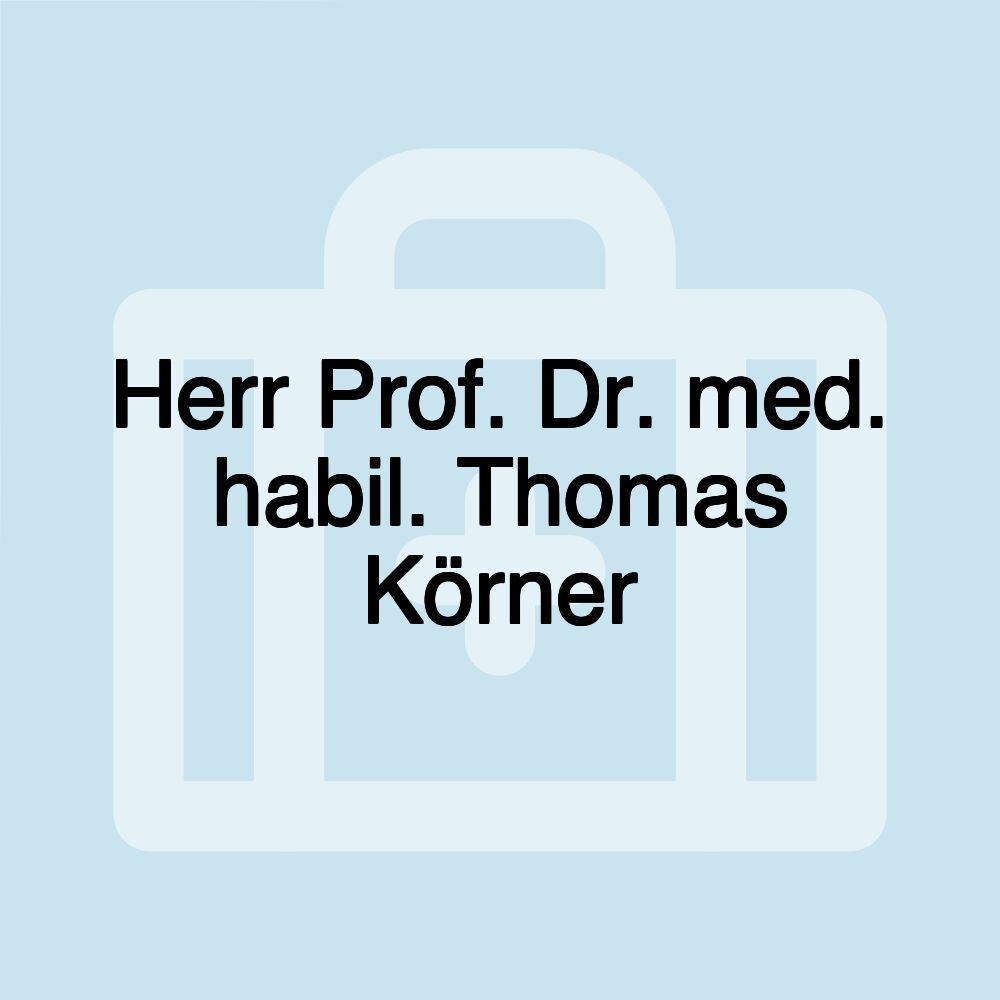 Herr Prof. Dr. med. habil. Thomas Körner