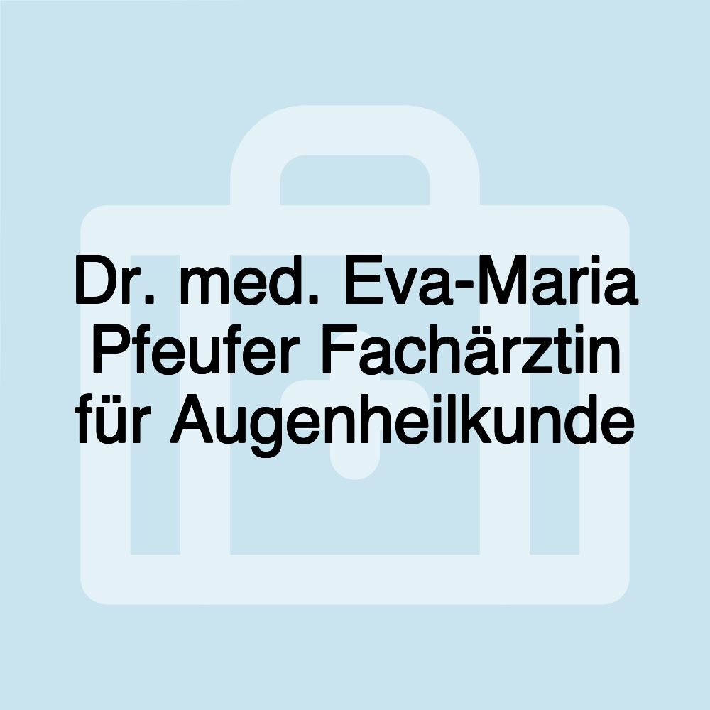 Dr. med. Eva-Maria Pfeufer Fachärztin für Augenheilkunde