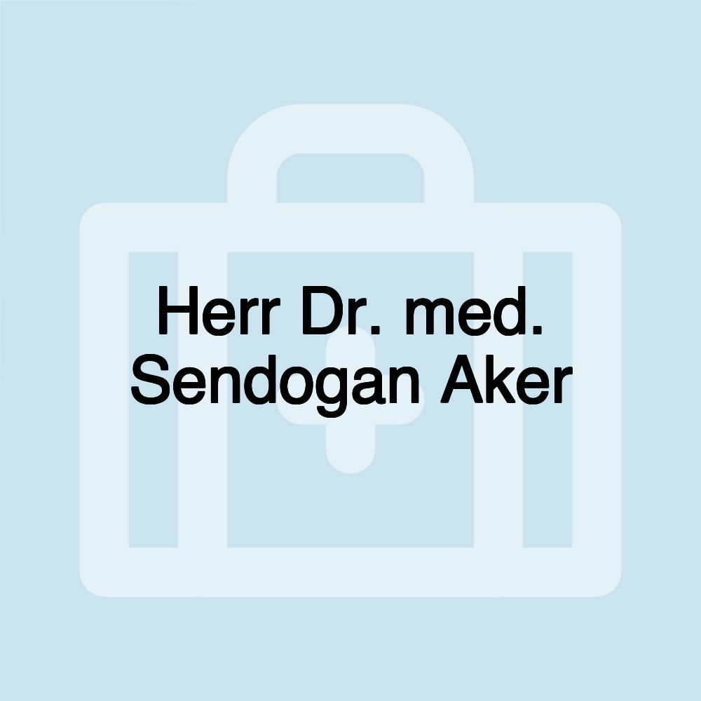 Herr Dr. med. Sendogan Aker