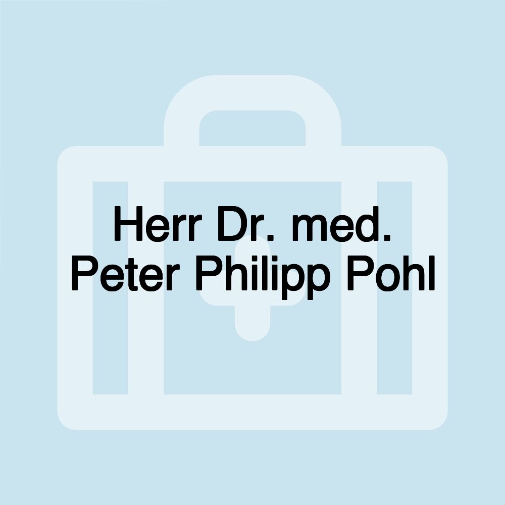 Herr Dr. med. Peter Philipp Pohl