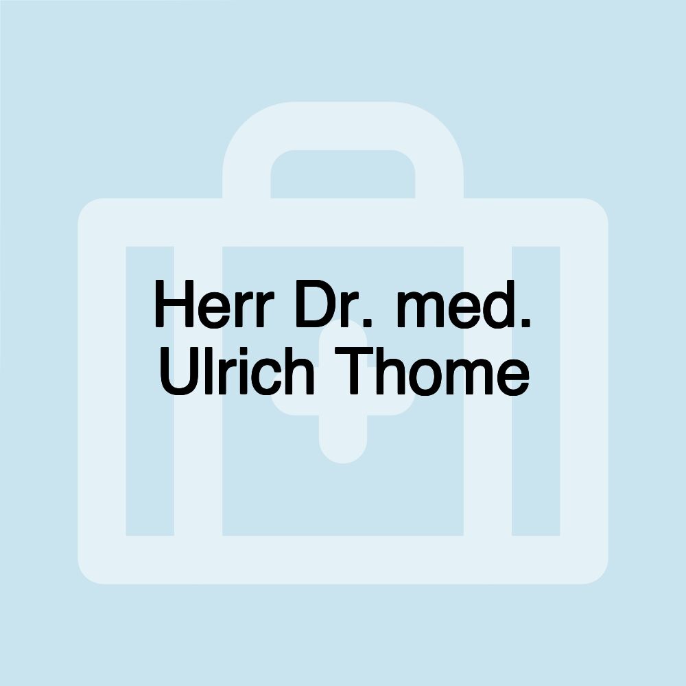 Herr Dr. med. Ulrich Thome