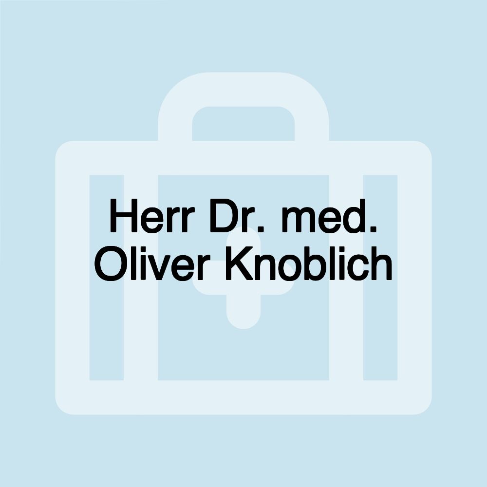 Herr Dr. med. Oliver Knoblich