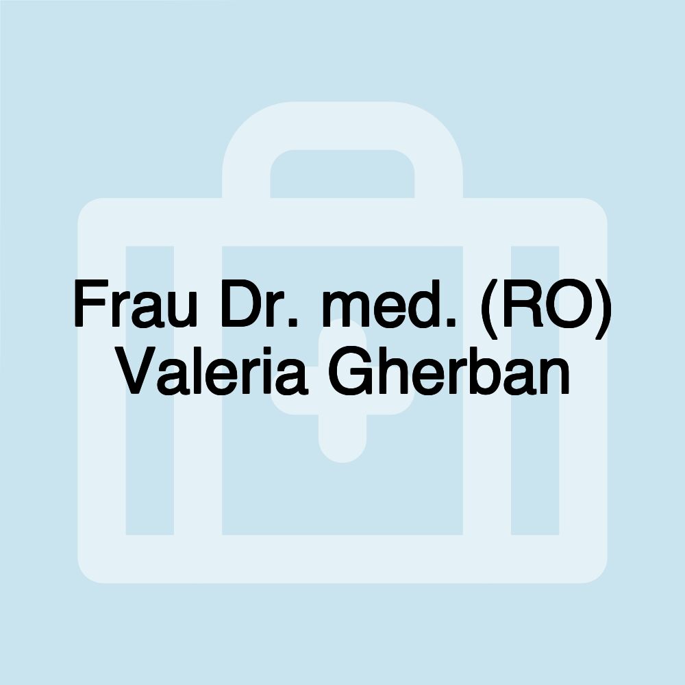 Frau Dr. med. (RO) Valeria Gherban