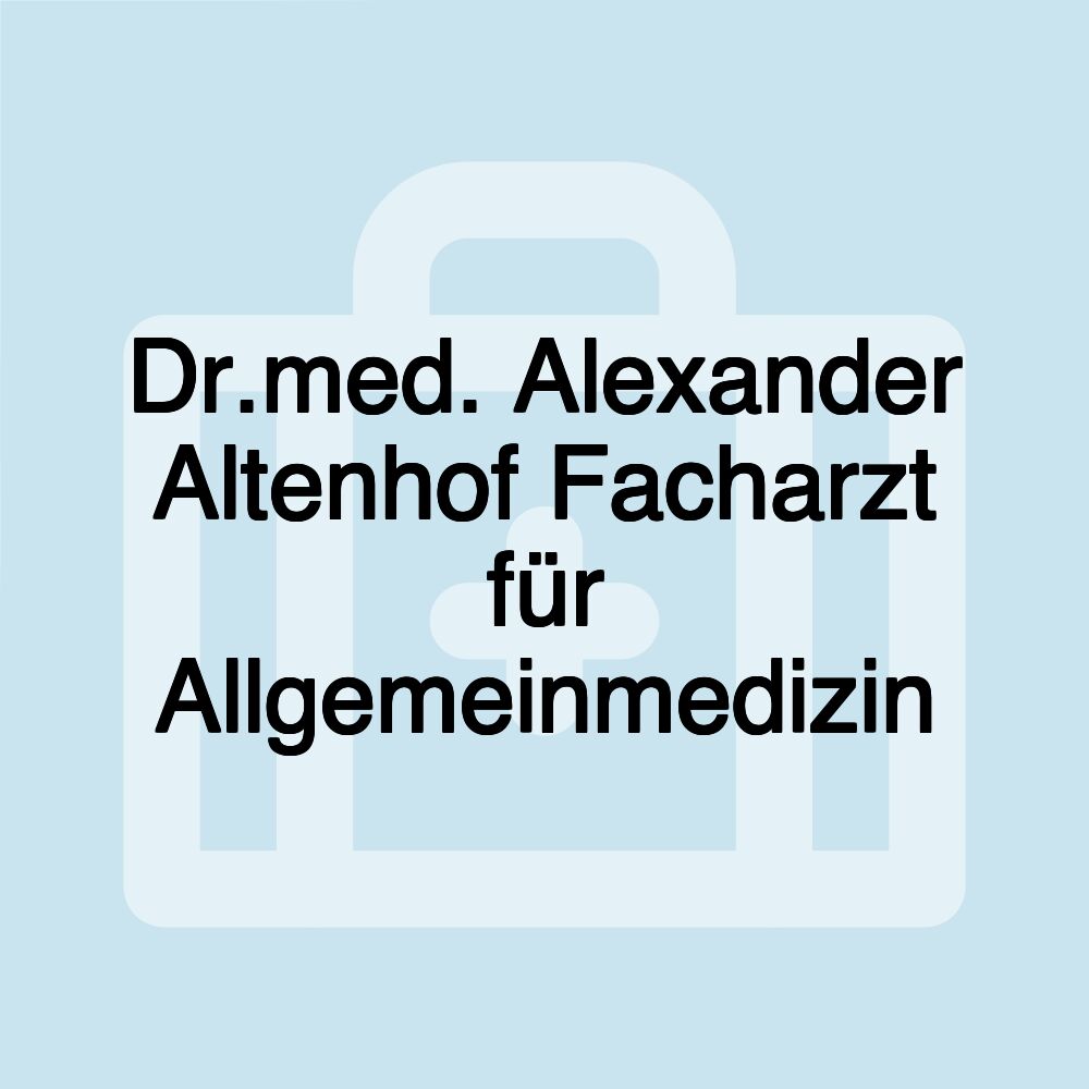 Dr.med. Alexander Altenhof Facharzt für Allgemeinmedizin