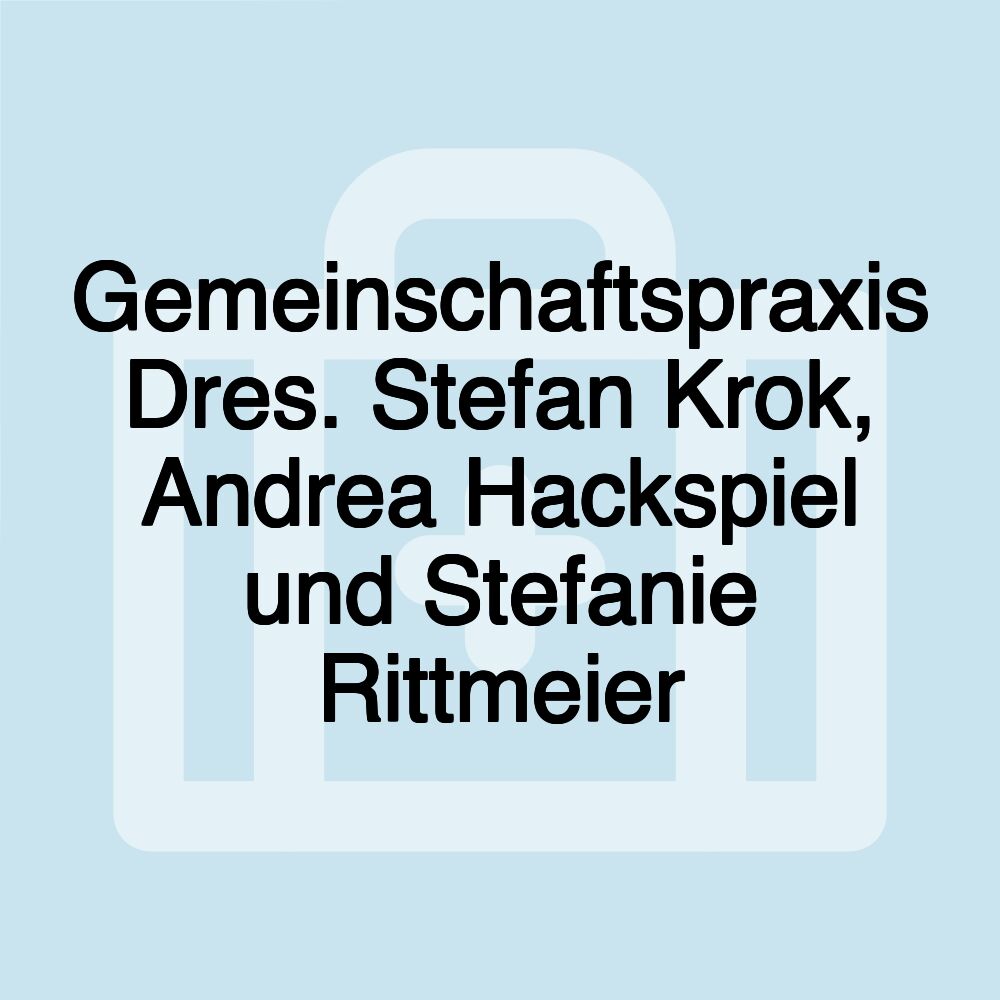 Gemeinschaftspraxis Dres. Stefan Krok, Andrea Hackspiel und Stefanie Rittmeier