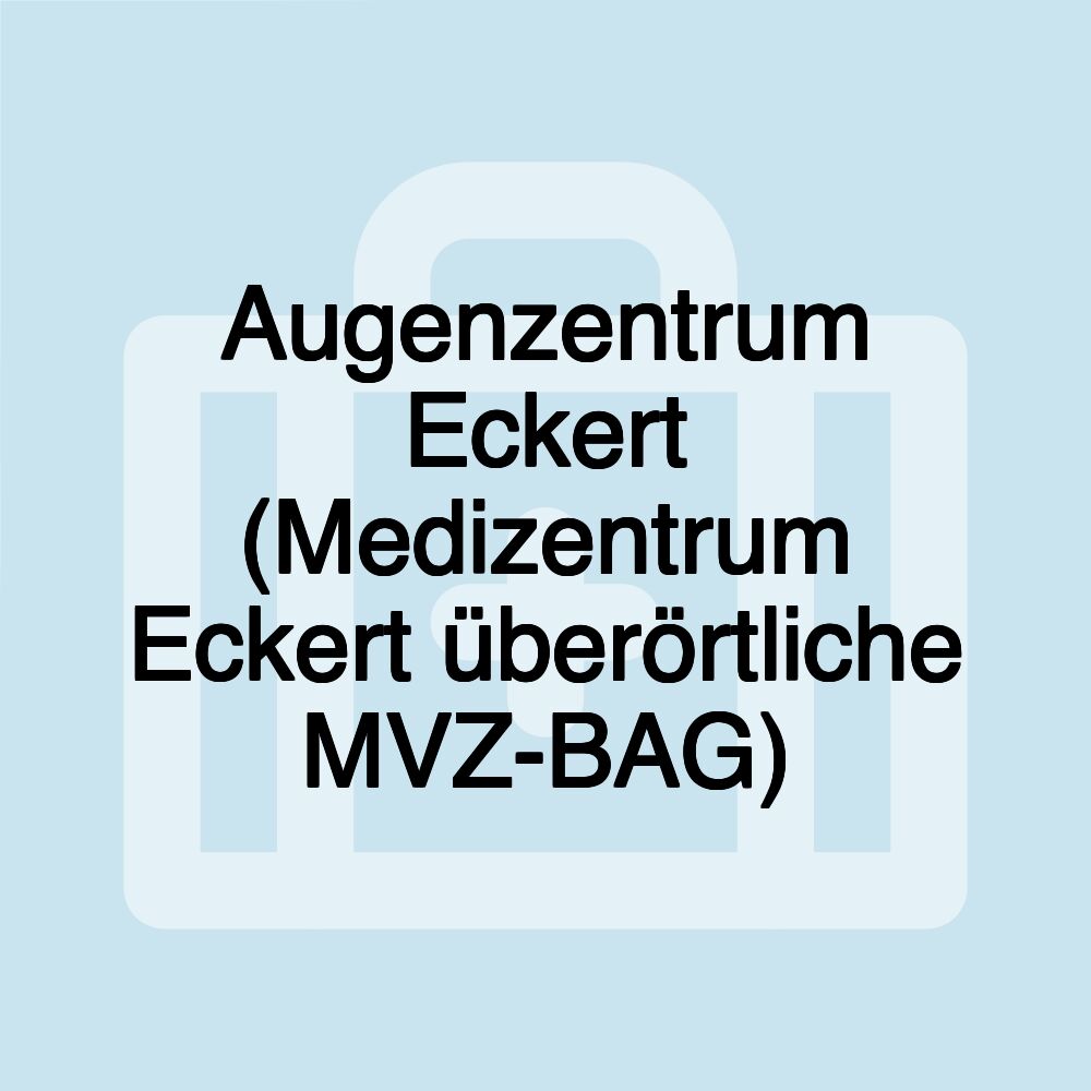 Augenzentrum Eckert (Medizentrum Eckert überörtliche MVZ-BAG)