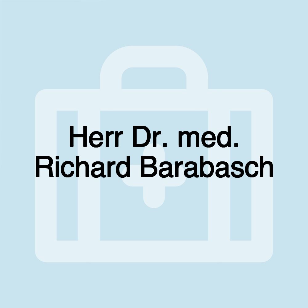 Herr Dr. med. Richard Barabasch