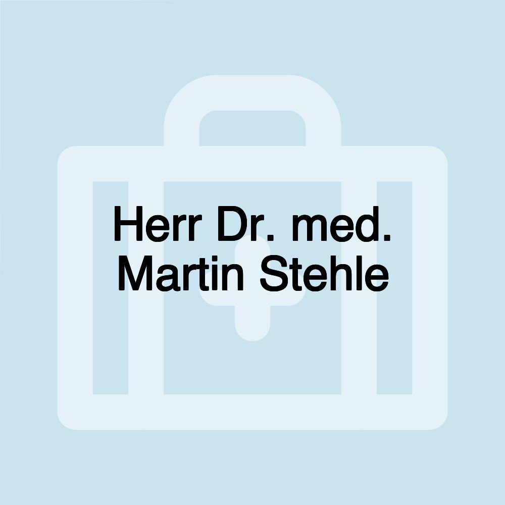 Herr Dr. med. Martin Stehle