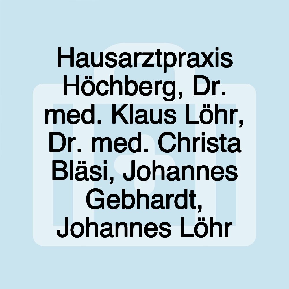 Hausarztpraxis Höchberg, Dr. med. Klaus Löhr, Dr. med. Christa Bläsi, Johannes Gebhardt, Johannes Löhr