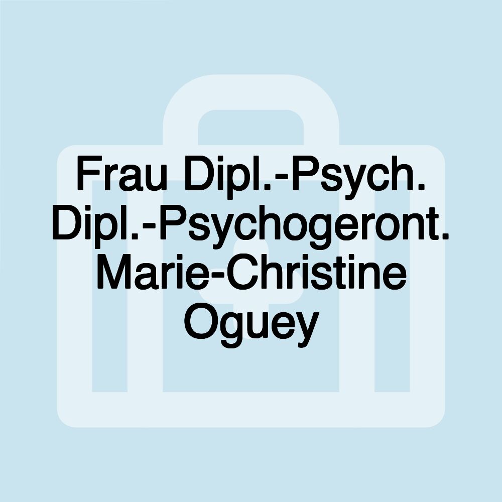 Frau Dipl.-Psych. Dipl.-Psychogeront. Marie-Christine Oguey