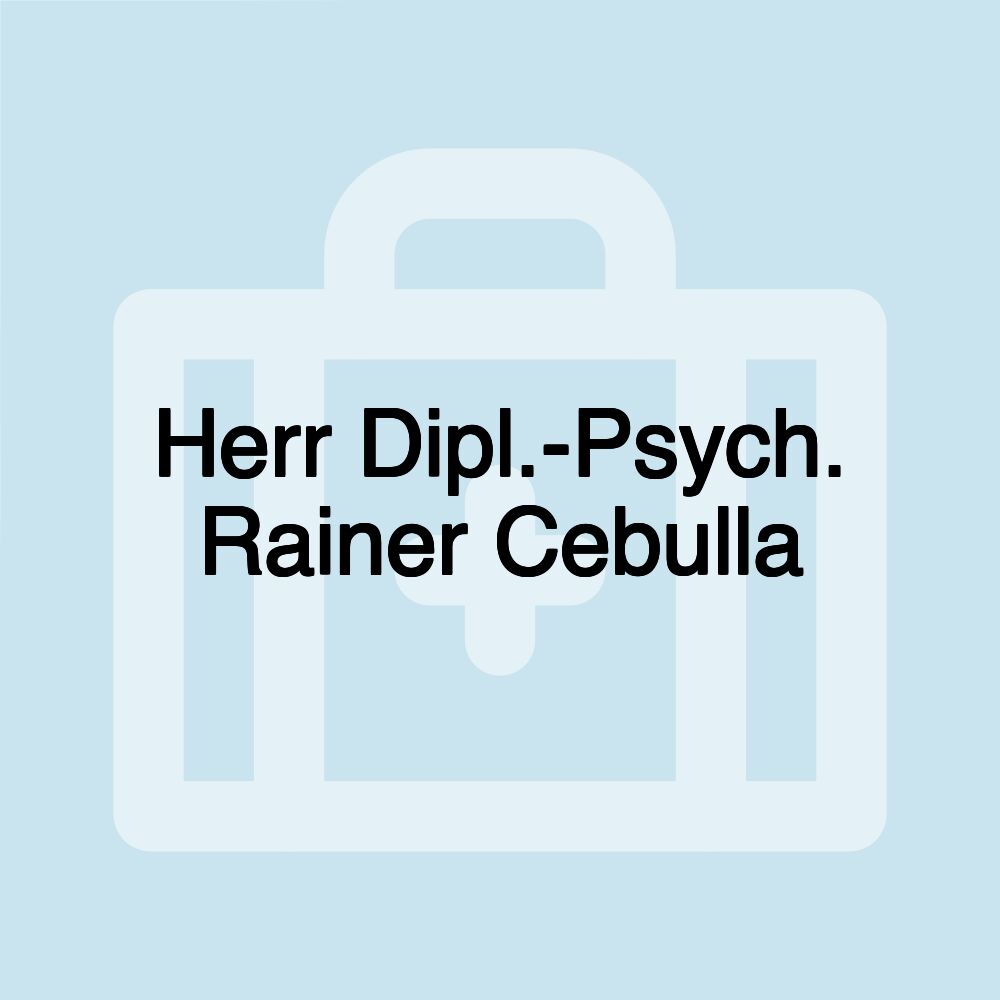 Herr Dipl.-Psych. Rainer Cebulla