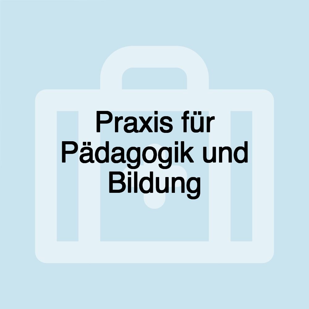 Praxis für Pädagogik und Bildung