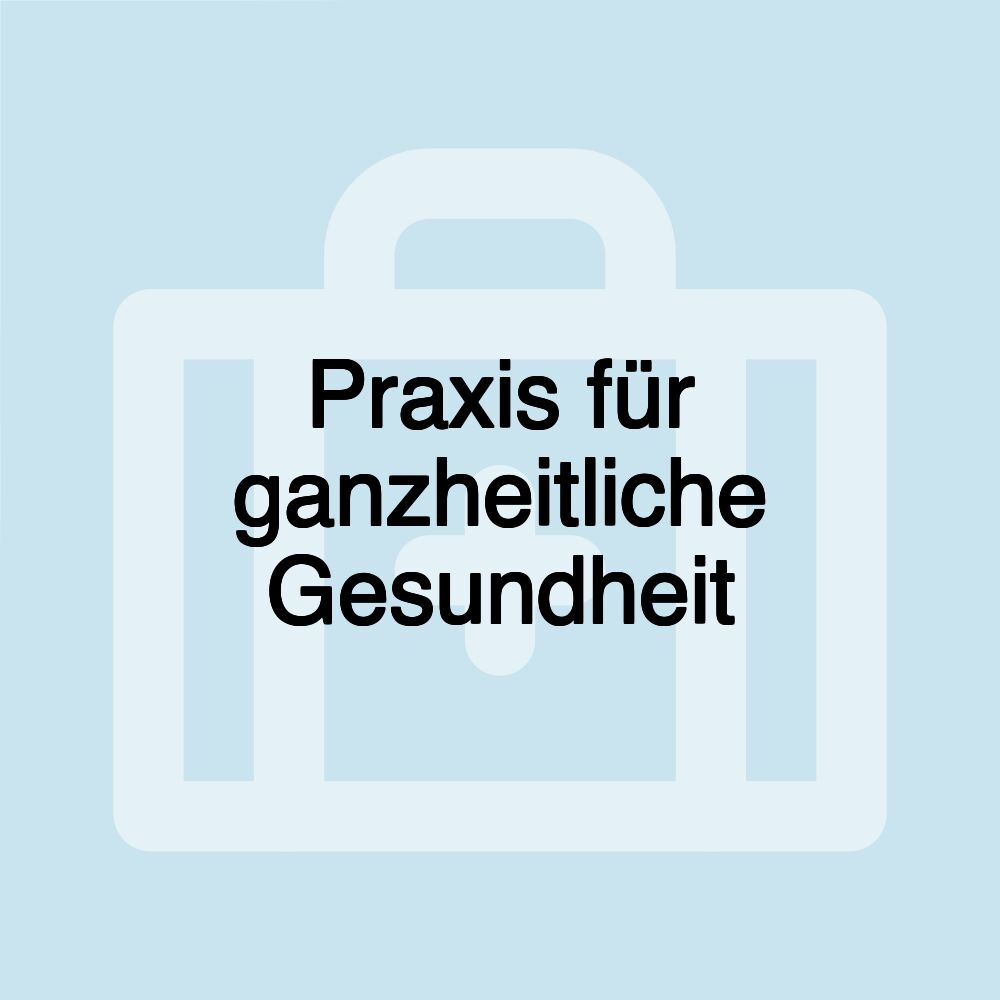 Praxis für ganzheitliche Gesundheit