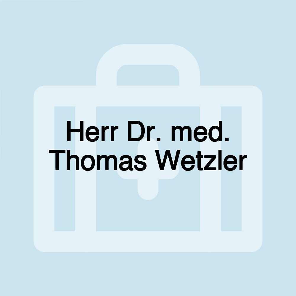 Herr Dr. med. Thomas Wetzler