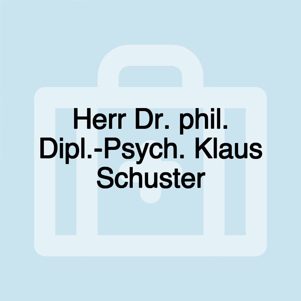 Herr Dr. phil. Dipl.-Psych. Klaus Schuster