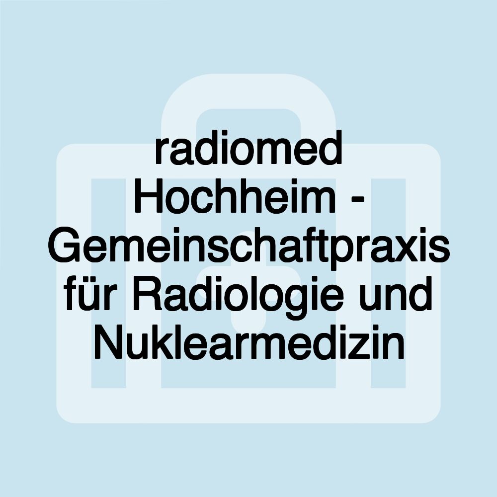 radiomed Hochheim - Gemeinschaftpraxis für Radiologie und Nuklearmedizin