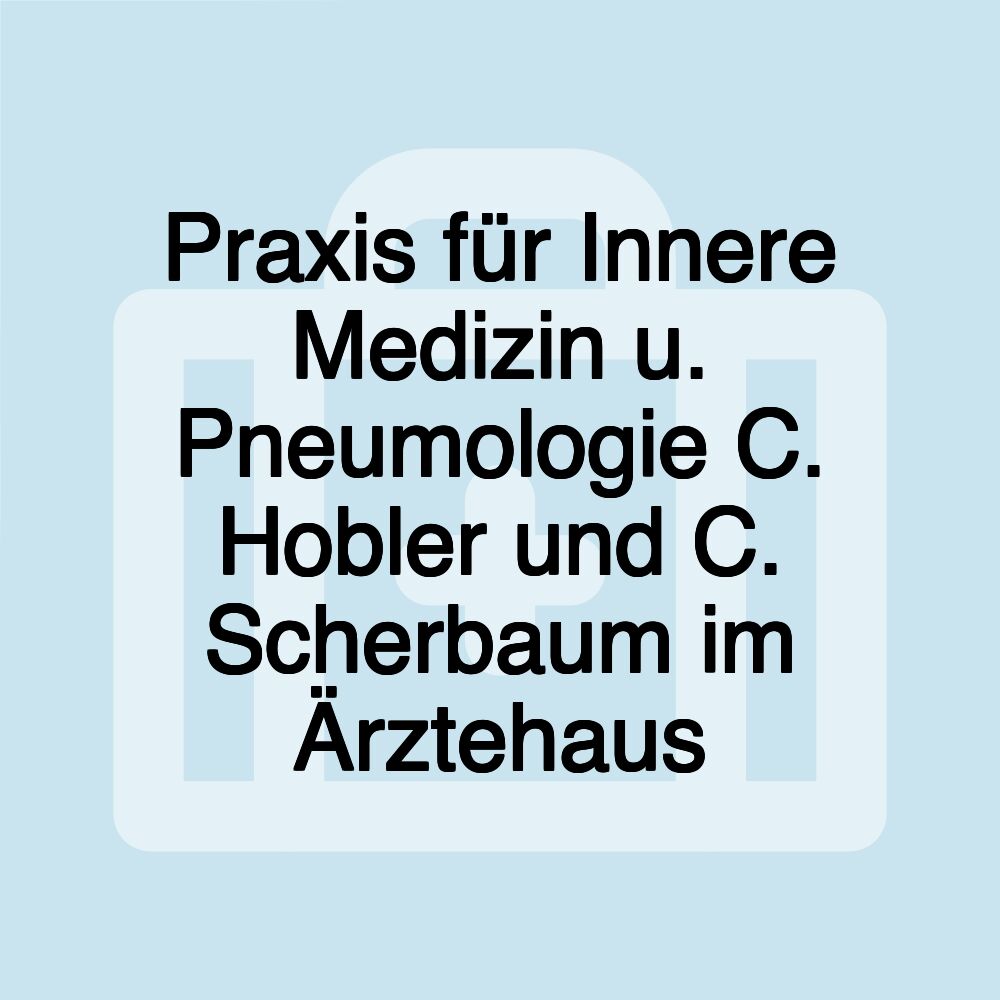 Praxis für Innere Medizin u. Pneumologie C. Hobler und C. Scherbaum im Ärztehaus