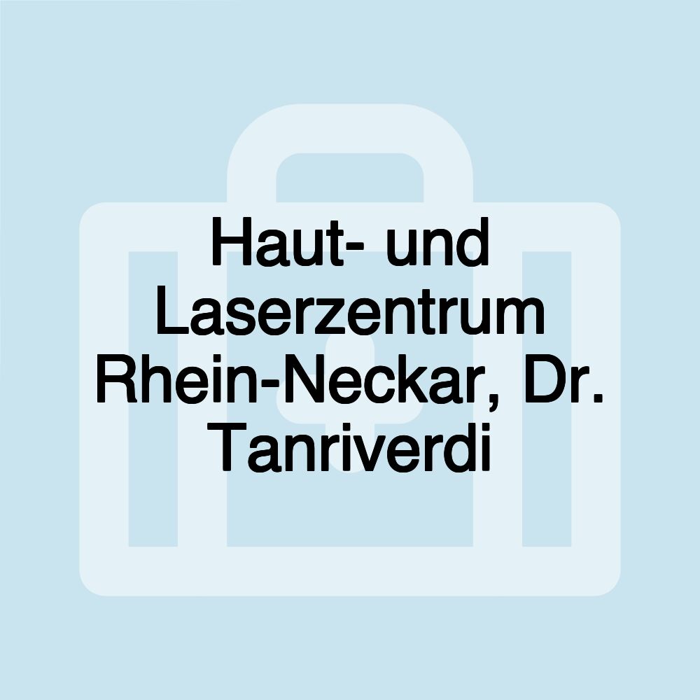 Haut- und Laserzentrum Rhein-Neckar, Dr. Tanriverdi