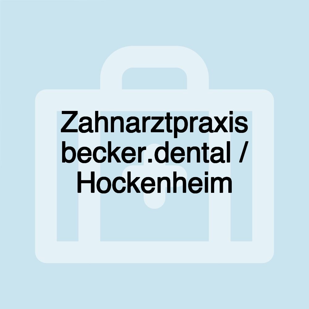 Zahnarztpraxis becker.dental / Hockenheim