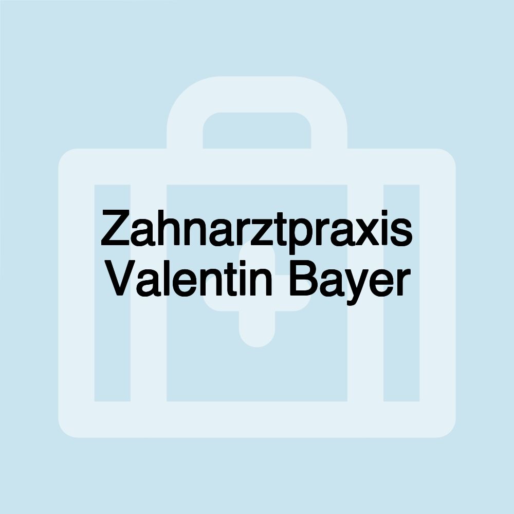 Zahnarztpraxis Valentin Bayer