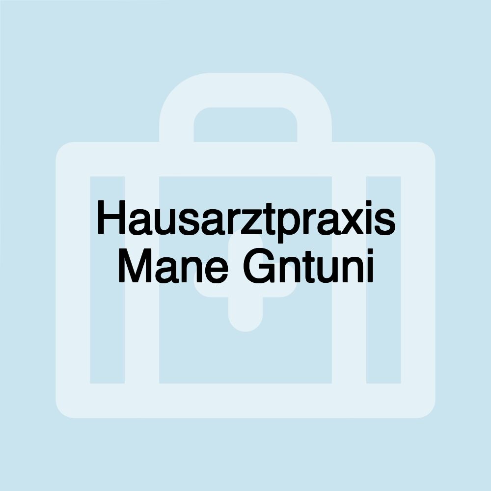 Hausarztpraxis Mane Gntuni