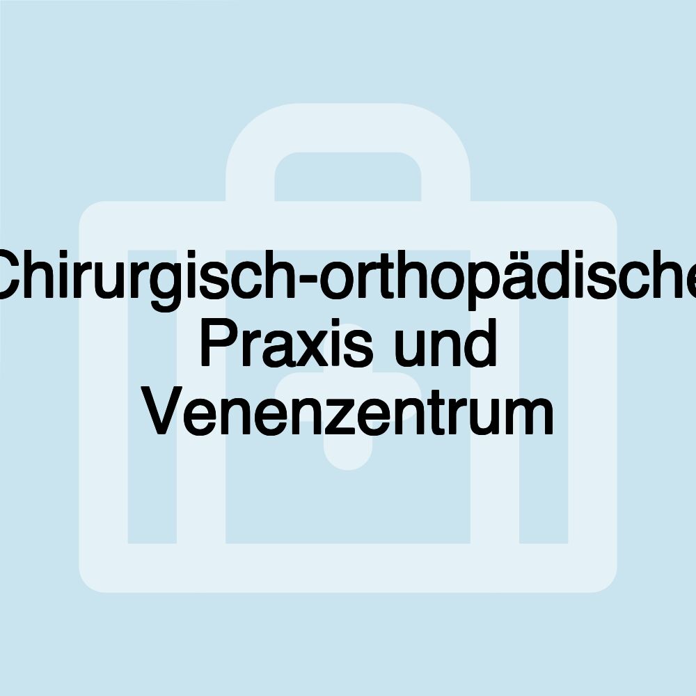 Chirurgisch-orthopädische Praxis und Venenzentrum