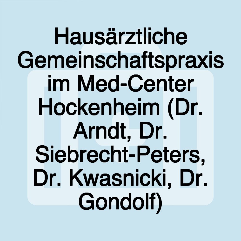 Hausärztliche Gemeinschaftspraxis im Med-Center Hockenheim (Dr. Arndt, Dr. Siebrecht-Peters, Dr. Kwasnicki, Dr. Gondolf)