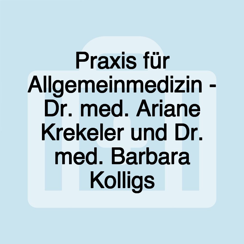 Praxis für Allgemeinmedizin - Dr. med. Ariane Krekeler und Dr. med. Barbara Kolligs