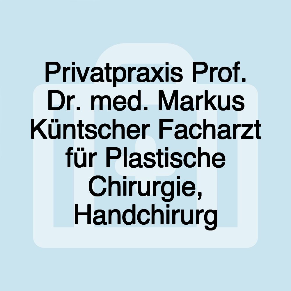 Privatpraxis Prof. Dr. med. Markus Küntscher Facharzt für Plastische Chirurgie, Handchirurg