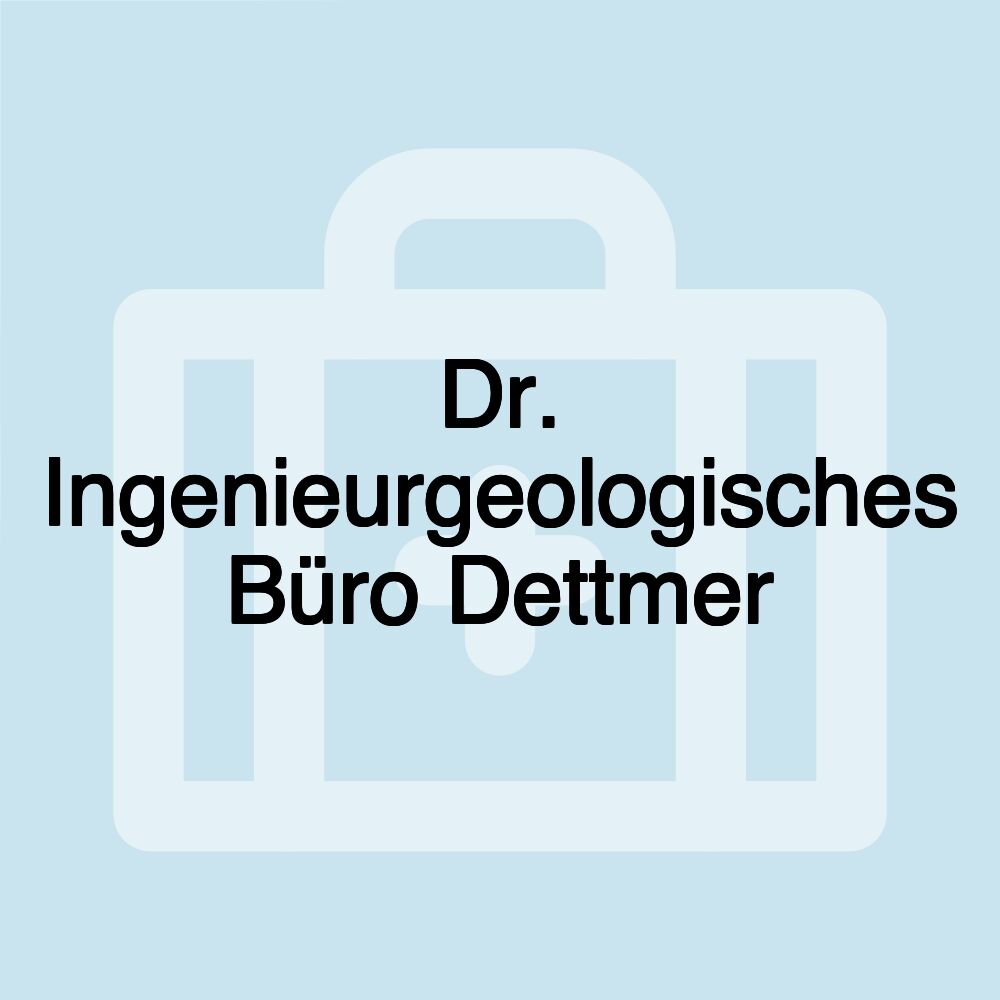 Dr. Ingenieurgeologisches Büro Dettmer