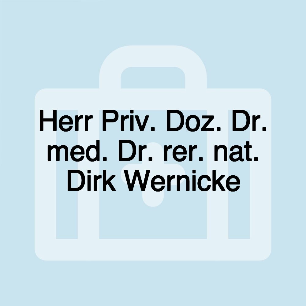 Herr Priv. Doz. Dr. med. Dr. rer. nat. Dirk Wernicke