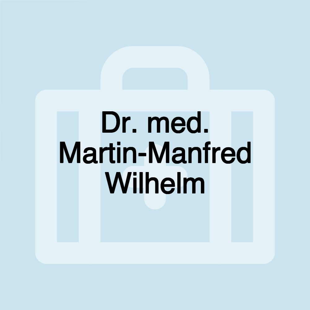 Dr. med. Martin-Manfred Wilhelm