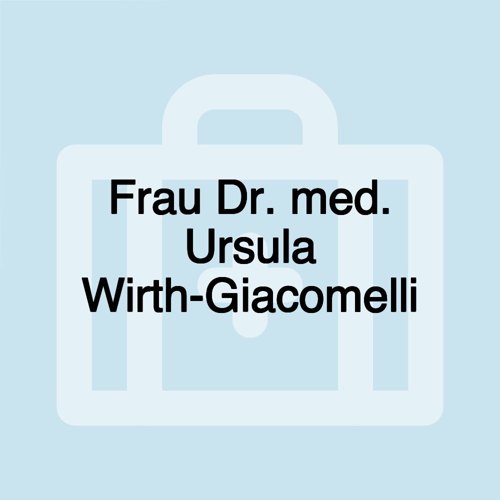 Frau Dr. med. Ursula Wirth-Giacomelli