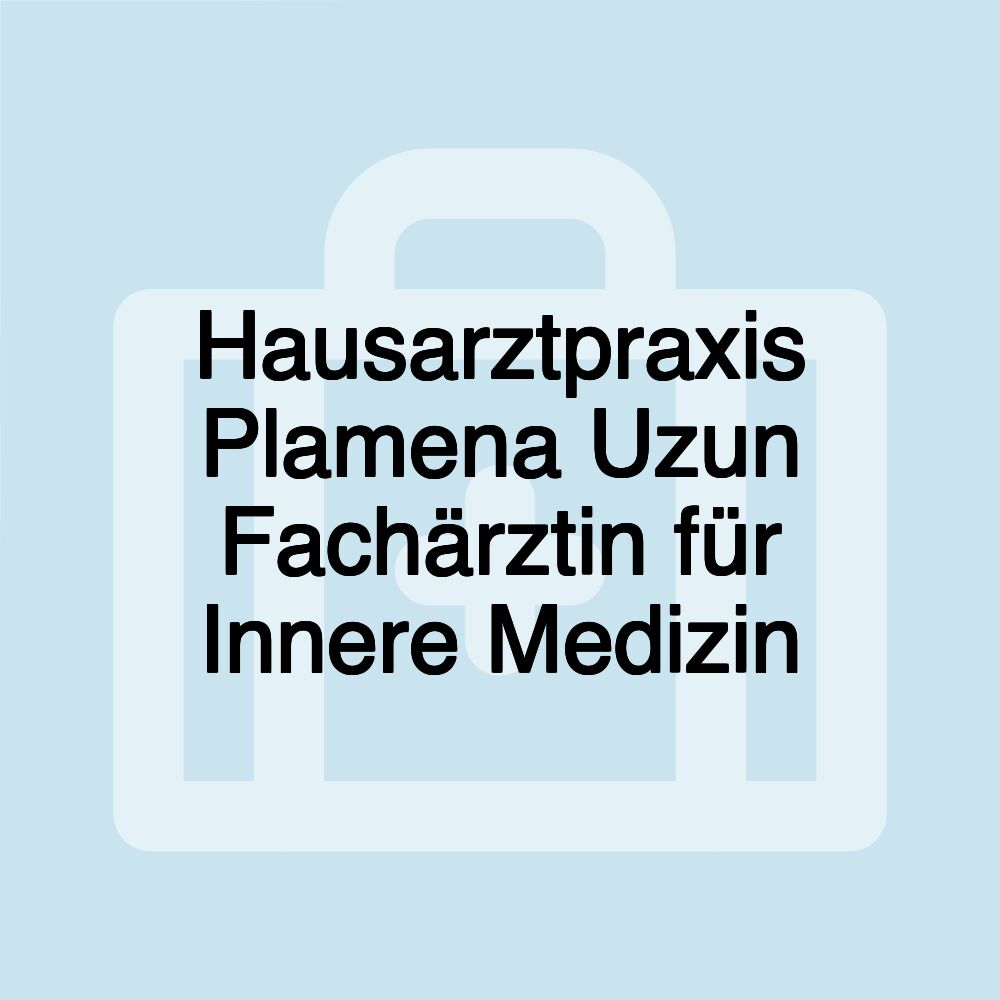 Hausarztpraxis Plamena Uzun Fachärztin für Innere Medizin