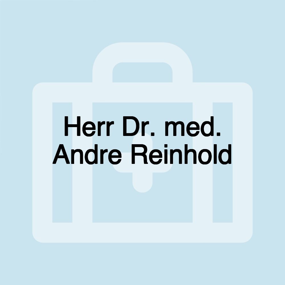 Herr Dr. med. Andre Reinhold