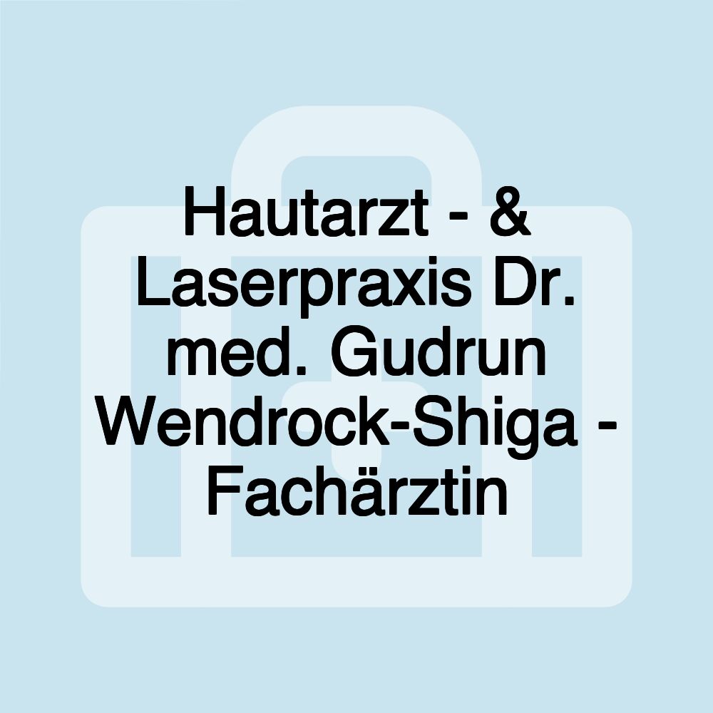 Hautarzt - & Laserpraxis Dr. med. Gudrun Wendrock-Shiga - Fachärztin