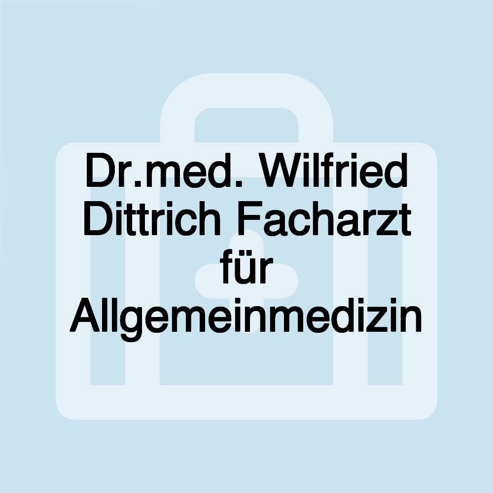 Dr.med. Wilfried Dittrich Facharzt für Allgemeinmedizin