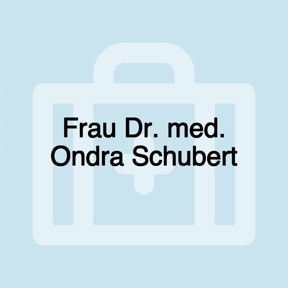 Frau Dr. med. Ondra Schubert