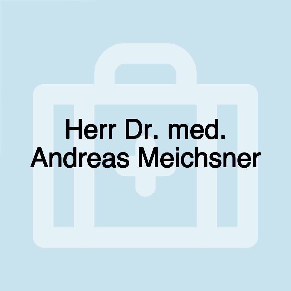 Herr Dr. med. Andreas Meichsner