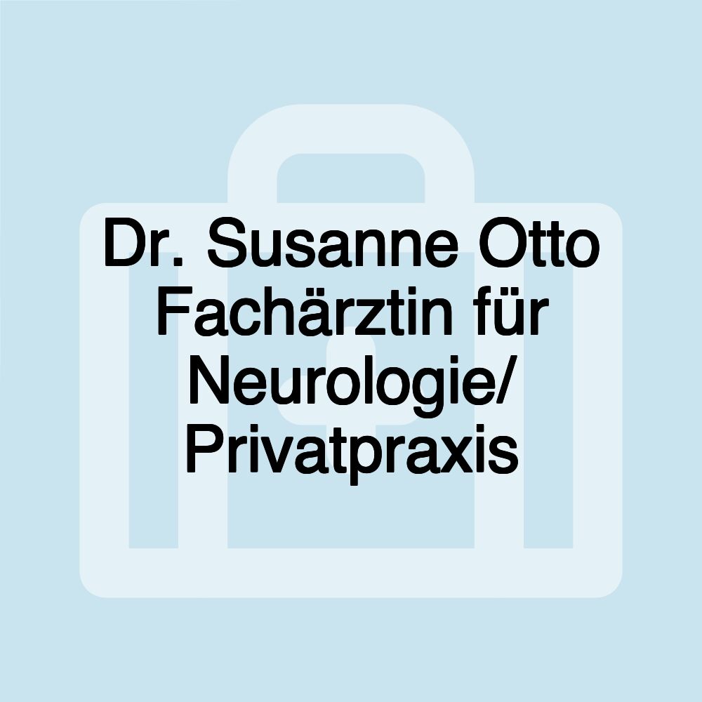 Dr. Susanne Otto Fachärztin für Neurologie/ Privatpraxis