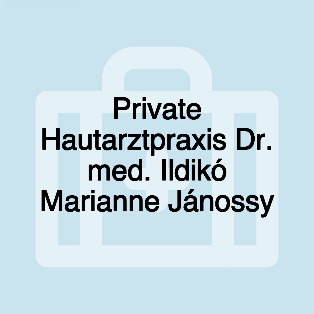 Private Hautarztpraxis Dr. med. Ildikó Marianne Jánossy